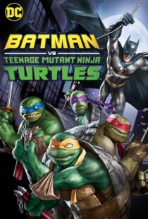 دانلود انیمیشن Batman vs Teenage Mutant Ninja Turtles 201918154-410055512