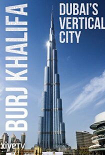 دانلود مستند Burj Khalifa: Dubai’s Vertical City 2011105418-34218316