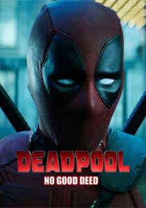 دانلود فیلم Deadpool: No Good Deed 2017394655-1655967795