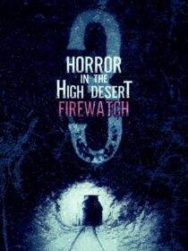 دانلود فیلم Horror in the High Desert 3: Firewatch 2024406481-1537730615